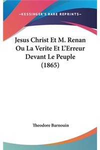 Jesus Christ Et M. Renan Ou La Verite Et l'Erreur Devant Le Peuple (1865)