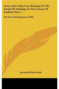 Notes and Collections Relating to the Parish of Aldridge, in the County of Stafford, Part 1