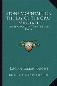 Stone Mountain or the Lay of the Gray Minstrel