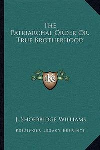 The Patriarchal Order Or, True Brotherhood