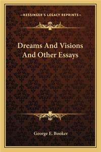 Dreams And Visions And Other Essays