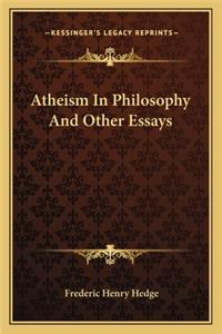 Atheism in Philosophy and Other Essays