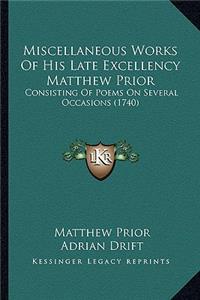 Miscellaneous Works Of His Late Excellency Matthew Prior
