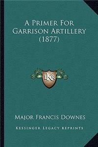 A Primer for Garrison Artillery (1877)