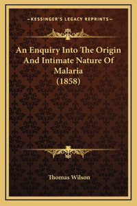 An Enquiry Into the Origin and Intimate Nature of Malaria (1858)