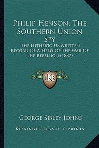 Philip Henson, the Southern Union Spy