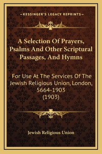 A Selection Of Prayers, Psalms And Other Scriptural Passages, And Hymns