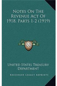 Notes On The Revenue Act Of 1918, Parts 1-2 (1919)