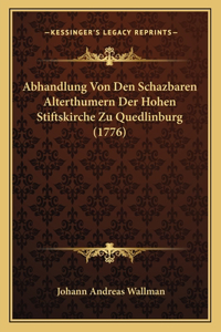 Abhandlung Von Den Schazbaren Alterthumern Der Hohen Stiftskirche Zu Quedlinburg (1776)