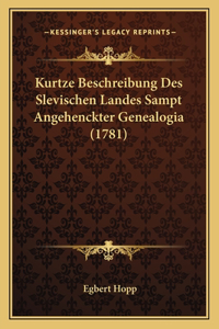 Kurtze Beschreibung Des Slevischen Landes Sampt Angehenckter Genealogia (1781)