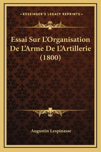 Essai Sur L'Organisation De L'Arme De L'Artillerie (1800)