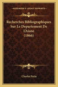 Recherches Bibliographiques Sur Le Departement De L'Aisne (1866)
