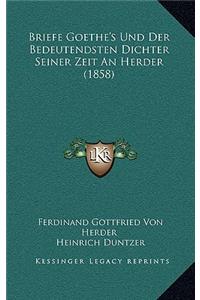 Briefe Goethe's Und Der Bedeutendsten Dichter Seiner Zeit an Herder (1858)