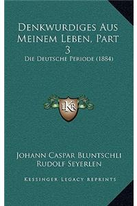 Denkwurdiges Aus Meinem Leben, Part 3