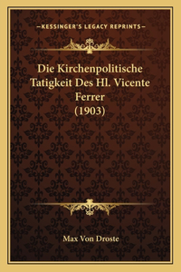 Kirchenpolitische Tatigkeit Des Hl. Vicente Ferrer (1903)