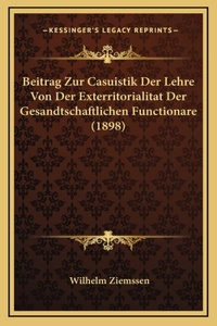 Beitrag Zur Casuistik Der Lehre Von Der Exterritorialitat Der Gesandtschaftlichen Functionare (1898)