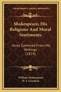 Shakespeare, His Religious And Moral Sentiments
