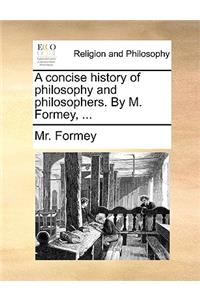 Concise History of Philosophy and Philosophers. by M. Formey, ...