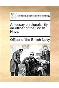 An Essay on Signals. by an Officer of the British Navy.