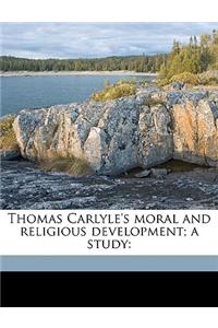 Thomas Carlyle's Moral and Religious Development; A Study