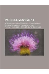 Parnell Movement; Being the History of the Irish Question from the Death of O'Connell to the Present Time
