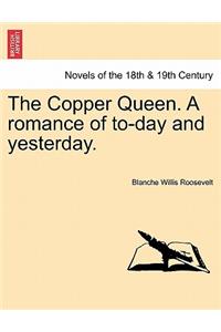 Copper Queen. a Romance of To-Day and Yesterday.