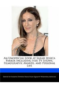 An Unofficial Look at Sarah Jessica Parker Including Her TV Shows, Filmography, Awards, and Personal Life