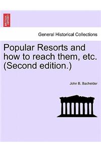 Popular Resorts and How to Reach Them, Etc. (Second Edition.)