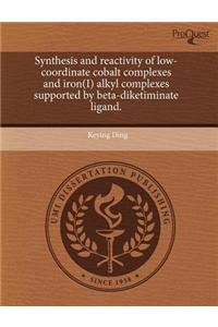 Synthesis and Reactivity of Low-Coordinate Cobalt Complexes and Iron(i) Alkyl Complexes Supported by Beta-Diketiminate Ligand