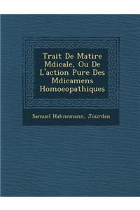 Trait� De Mati�re M�dicale, Ou De L'action Pure Des M�dicamens Homoeopathiques