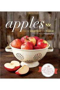 Apples: From Harvest to Table: 50 Recipes Plus Lore, Crafts and More Starring the Tried-And-True Favorite