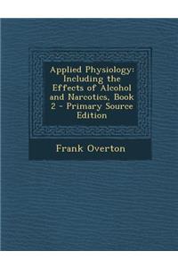 Applied Physiology: Including the Effects of Alcohol and Narcotics, Book 2