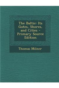 Baltic: Its Gates, Shores, and Cities