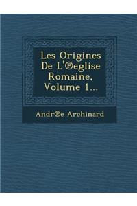 Les Origines de L' Eglise Romaine, Volume 1...