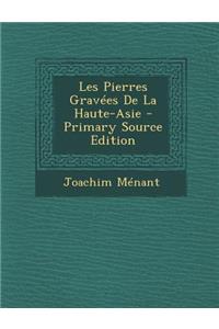 Les Pierres Gravees de La Haute-Asie