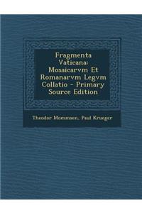 Fragmenta Vaticana: Mosaicarvm Et Romanarvm Legvm Collatio