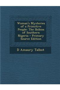 Woman's Mysteries of a Primitive People: The Ibibios of Southern Nigeria