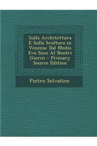 Sulla Architettura E Sulla Scultura in Venezia