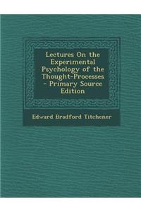 Lectures on the Experimental Psychology of the Thought-Processes