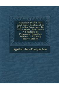 Manuscrit de Mil Huit Cent Douze: Contenant Le Precis Des Evenemens de Cette Annee, Pour Servir A L'Histoire de L'Empereur Napoleon, Volume 2