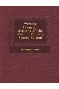 Wireless Telegraph Stations of the World