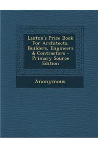 Laxton's Price Book for Architects, Builders, Engineers & Contractors - Primary Source Edition