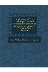 A Glossary of the Principal Chinese Expressions Occurring in Postal Documents