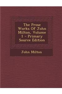 The Prose Works of John Milton, Volume 1 - Primary Source Edition