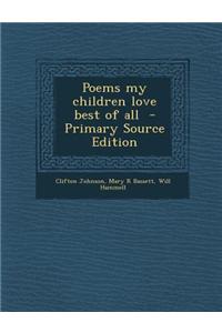 Poems My Children Love Best of All - Primary Source Edition