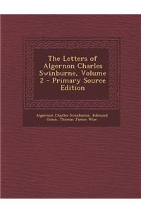 The Letters of Algernon Charles Swinburne, Volume 2