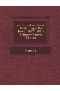 Actes De L'amérique Britannique Du Nord, 1867-1907