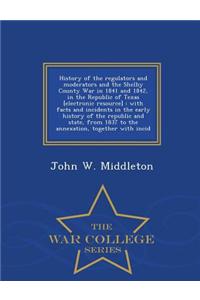 History of the Regulators and Moderators and the Shelby County War in 1841 and 1842, in the Republic of Texas [Electronic Resource]