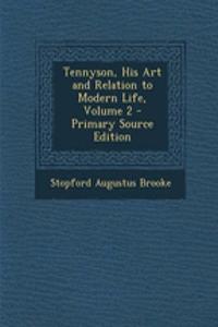 Tennyson, His Art and Relation to Modern Life, Volume 2 - Primary Source Edition