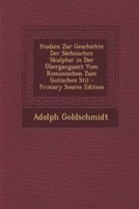 Studien Zur Geschichte Der Sachsischen Skulptur in Der Ubergangszeit Vom Romanischen Zum Gotischen Stil